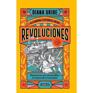 Revoluciones - Diana Uribe, publicado en 2013. En este libro, Uribe ofrece un recorrido por algunos de los momentos más importantes de la historia