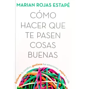 Como Hacer Que Te Pasen Cosas Buenas - Maria Rojas Estape.