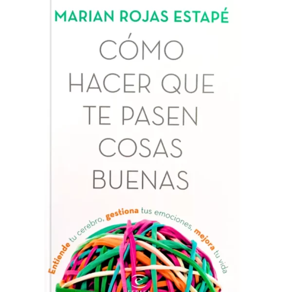 Como Hacer Que Te Pasen Cosas Buenas - Maria Rojas Estape.