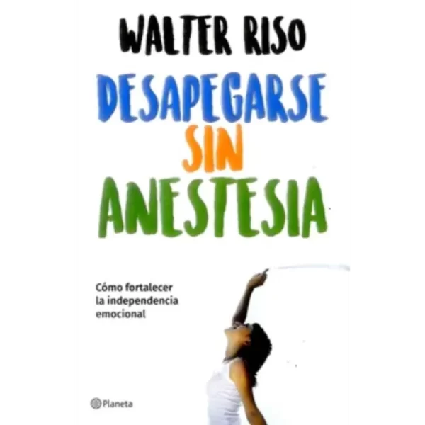 Despegarse sin anestesia - Walter Riso.