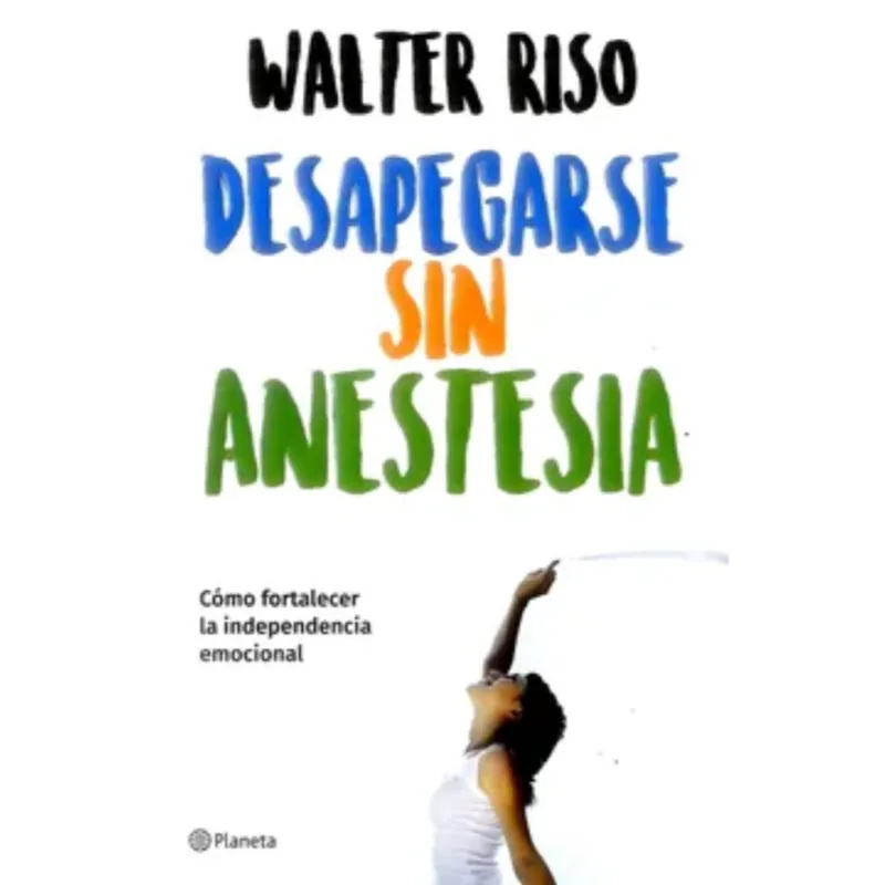 Desapegarse sin anestesia - Walter Riso. 1 Despegarse sin anestesia - Walter Riso.
