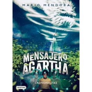 El mensajero de agartha: Crononautas - Mario Mendoza.