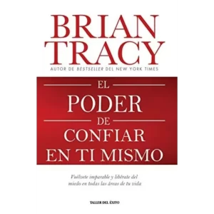 El poder de confiar en ti mismo - Brian Tracy.