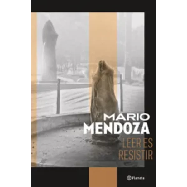 Leer es Resistir - Mario Mendoza.