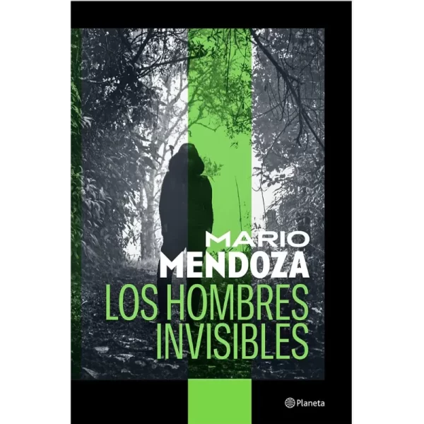 Los hombres invisibles -Mario Mendoza.