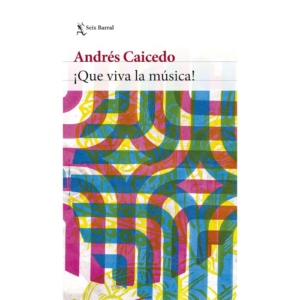 Libros Medellín, una cita con libros. 25 ¡Que-viva-la-musica-Andres-Caicedo