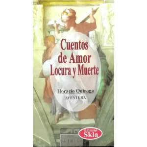Cuentos de amor de locura y de muerte - Horacio Quiroga.