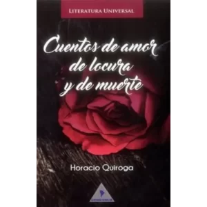 Cuentos De Amor De Locura Y De Muerte - Horacio Quiroga.