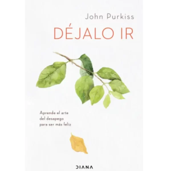 Déjalo ir: Aprende el arte del desapego para ser más feliz - John Purkiss.