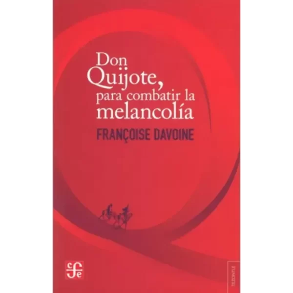 Don Quijote Para Combatir la Melancolia – Francoise Davoine.