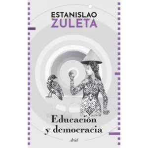 Educacion y democracia – Estanislao Zuleta.