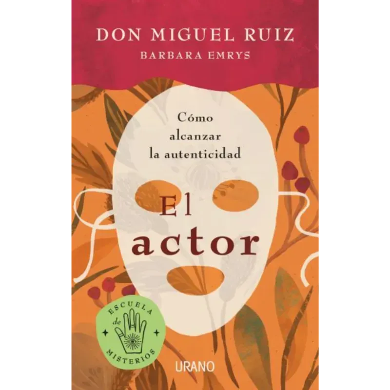 El-actor-como-alcanzar-la-autenticidad-Don-Miguel-Ruiz.- El actor - Don Miguel Ruiz / Barbara Emrys.