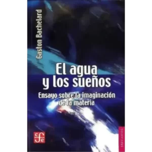 El agua y los sueños / Gaston Bachelard.