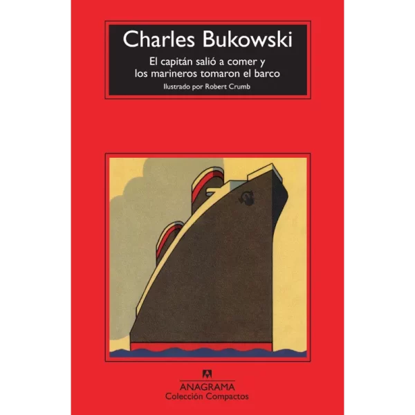 El capitán salió a comer y los marineros tomaron el barco - Charles Bukowski.