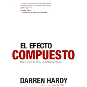 El efecto compuesto - Darren Hardy.