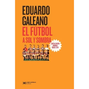 El fútbol a sol y sombra – Eduardo Galeano.