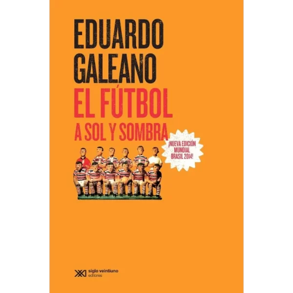 El fútbol a sol y sombra – Eduardo Galeano.
