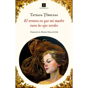 El verano en que mi madre tuvo los ojos verdes - Tatiana Tîbuleac.