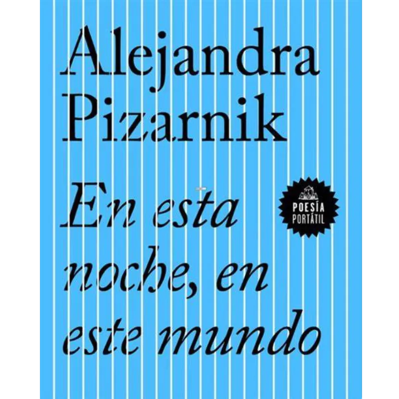 En esta noche en este mundo - Alejandra Pizarnik.