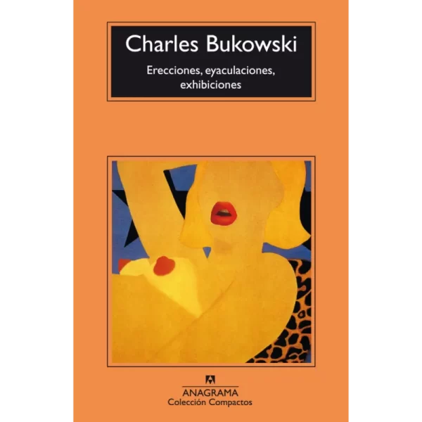 Erecciones eyaculaciones exhibiciones - Charles Bukowski.
