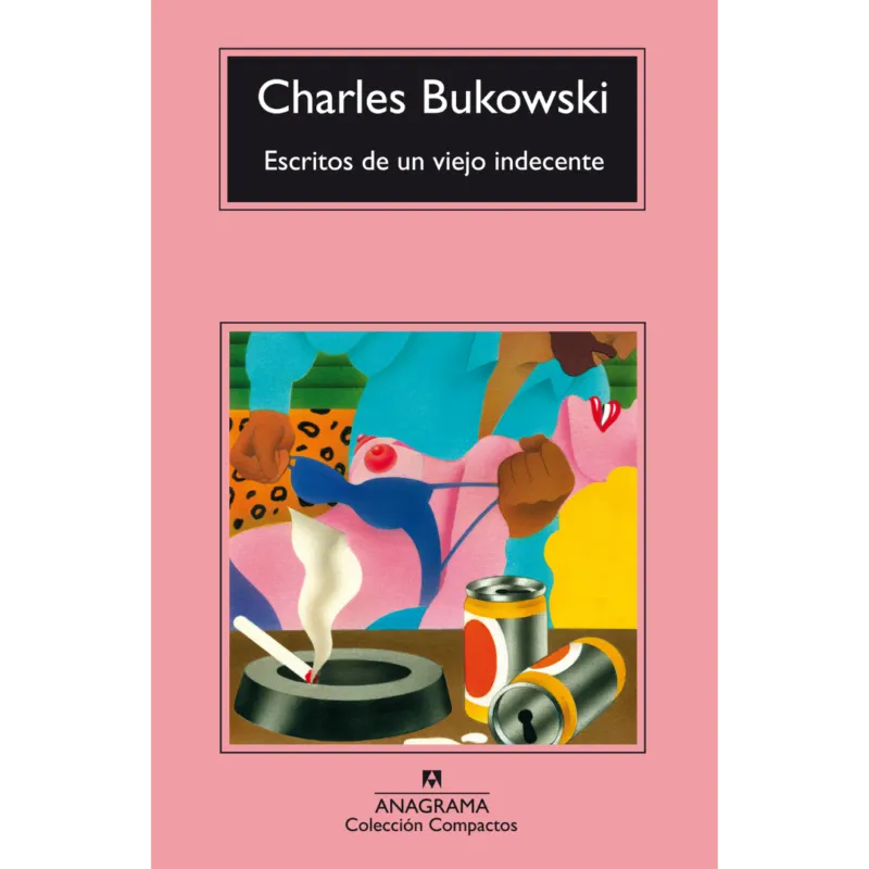 Escritos de un viejo indecente - Charles Bukowski.