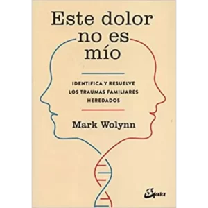 Este dolor no es mío - Mark Wolynn.