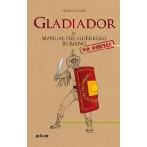 Gladiador, El manual del guerrero romano - Philip Matyszak.