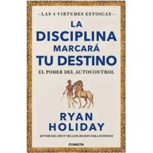 La disciplina marcara tu destino - Ryan Holiday.