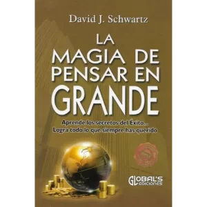 La magia de pensar en grande David J. Schwartz.