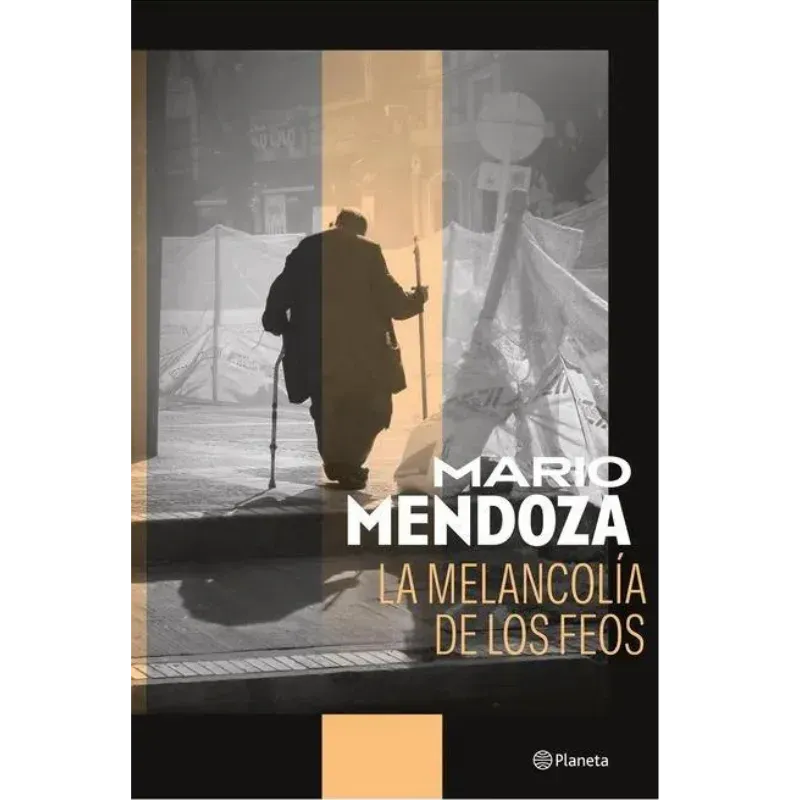 La melancolía de los feos - Mario Mendoza.