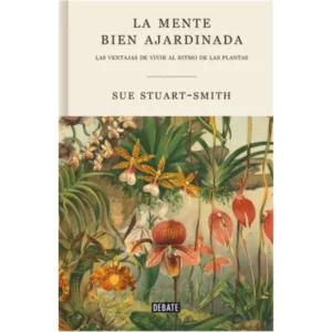 La mente bien ajardinada - Sue Stuart Smith.