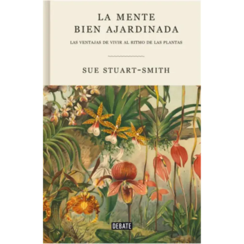 La mente bien ajardinada - Sue Stuart Smith. 1 La mente bien ajardinada - Sue Stuart Smith.