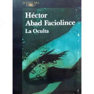 La oculta - Hector Abad Faciolince.