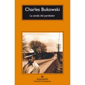 La senda del perdedor - Charles Bukowski.
