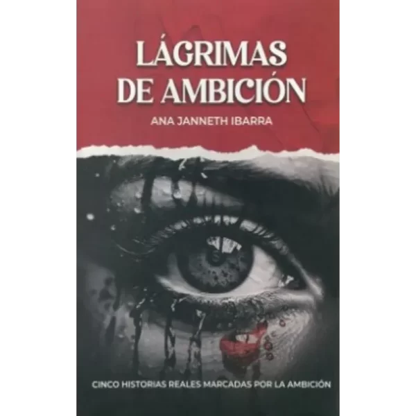 Lágrimas de ambición - Ana Janneth Ibarra Quiñonez.