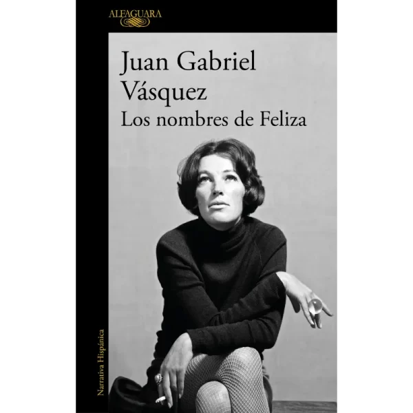 Los Nombres De Feliza - Juan Gabriel Vasquez.