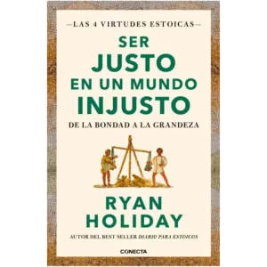 Ser Justo En Un Mundo Injusto - Ryan Holiday.