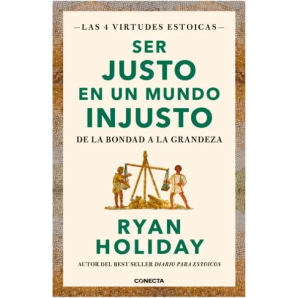 Ser Justo En Un Mundo Injusto - Ryan Holiday.