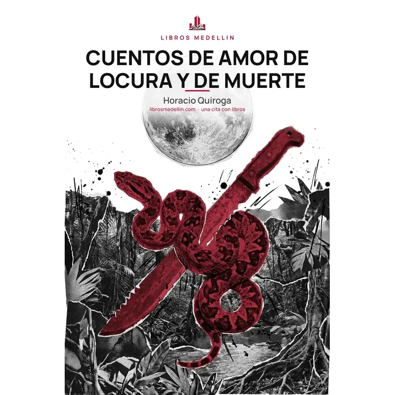 Cuentos de amor de locura y de muerte - Horacio Quiroga · Ebook 1 Cuentos de amor de locura y de muerte - Horacio Quiroga · Ebook