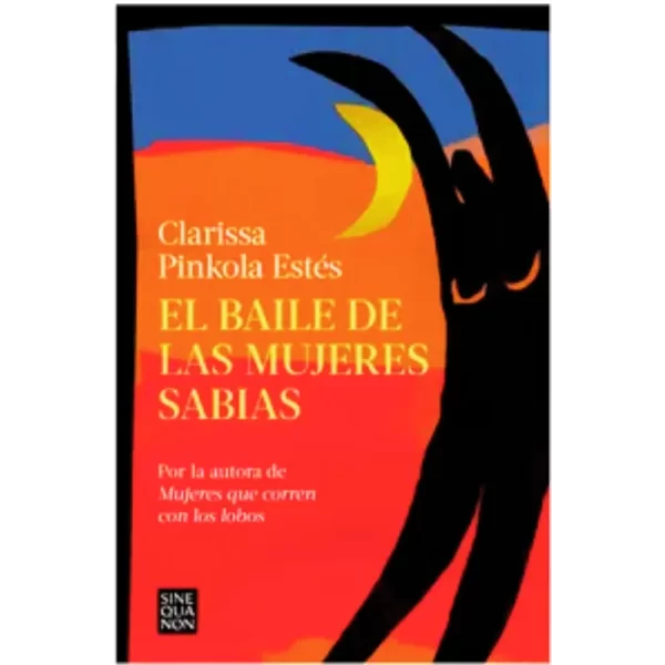 El baile de las mujeres sabias -Clarissa pinkola Estes.