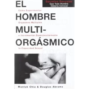 El hombre multiorgásmico - Mantak Chia.