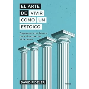 El arte de vivir como un estoico - David Fideler.