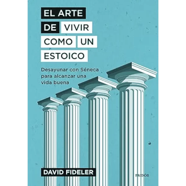 El arte de vivir como un estoico - David Fideler.