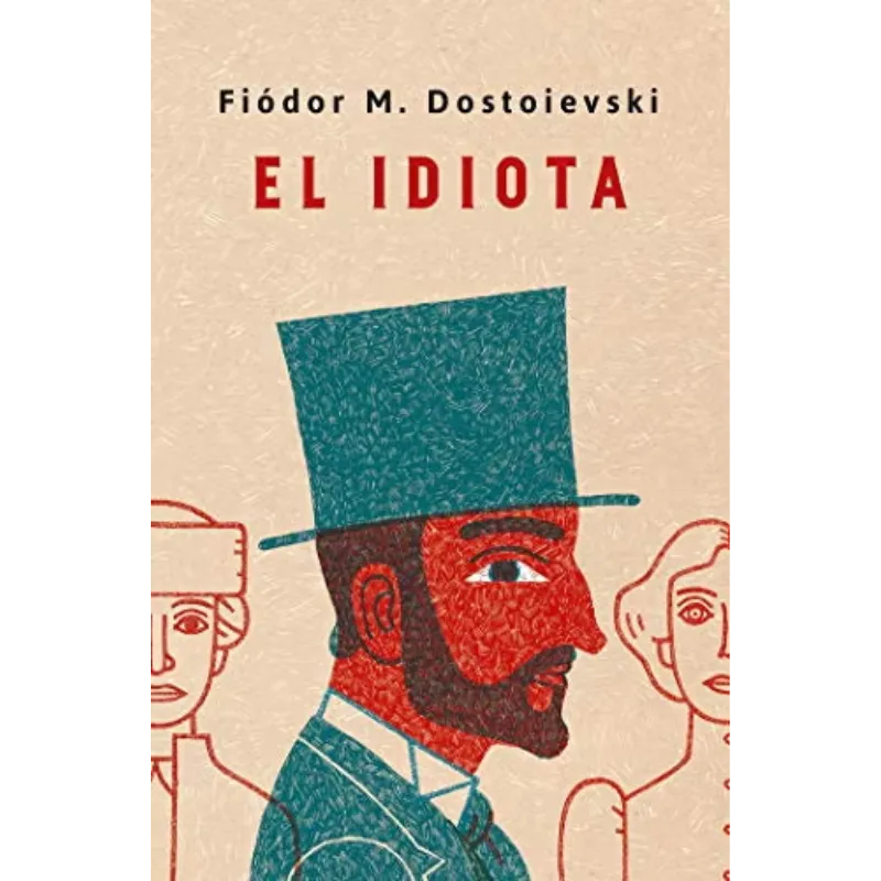 El idiota Fiodor M Dostoievski El Idiota - Fiodor Mijailovich Dostoievski.