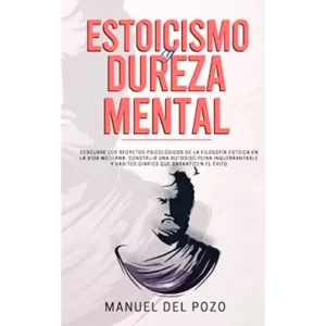 Estoicismo y Dureza Mental - Manuel Del Pozo.