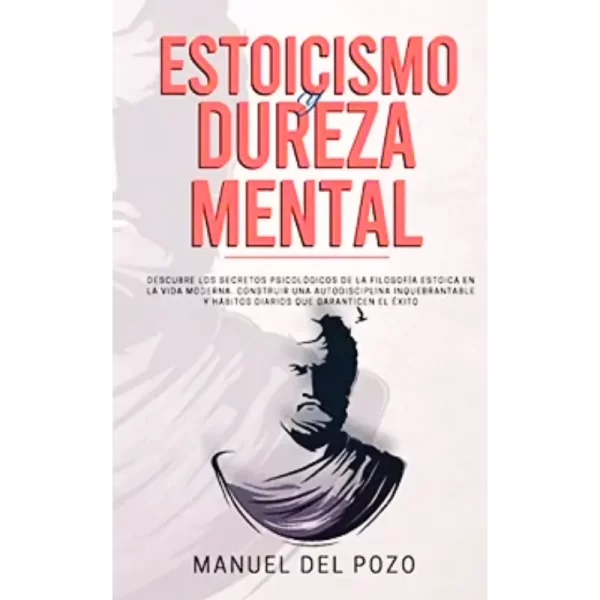 Estoicismo y Dureza Mental - Manuel Del Pozo.