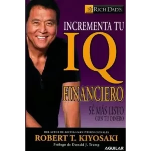 Incrementa tu IQ Financiero - Robert T. Kiyosaki.