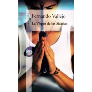 La virgen de los Sicarios - Fernando Vallejo.