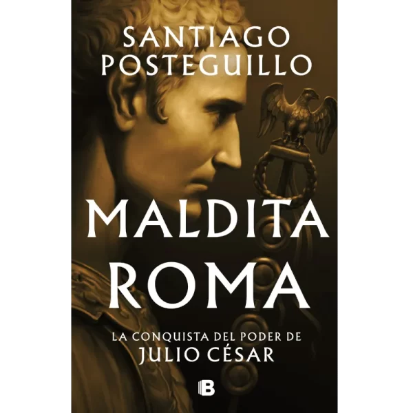 La novela histórica romana definitiva: Maldita Roma de Posteguillo.