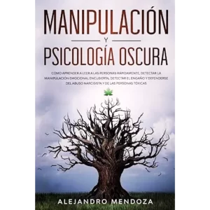 Manipulacion y Psicologia oscura - Alejandro Mendoza.